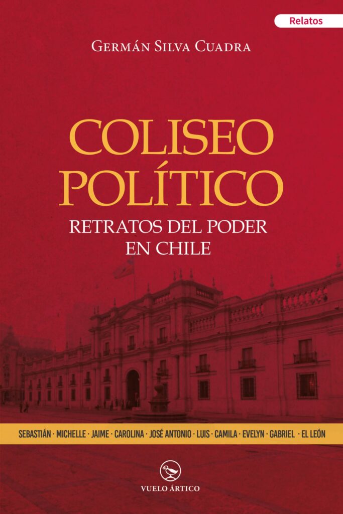 Cubierta del libro Coliseo político de Germán Silva Cuadra, publicado por Vuelo Ártico. Fondo rojo con el Palacio de La Moneda y nombres de líderes chilenos; relatos sobre las luces y sombras del poder político